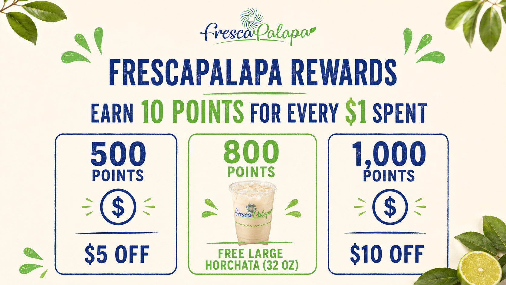 Frescapalapa Rewards: earn 10 points for every dollar spent and redeem rewards at 500, 800 and 1,000 points